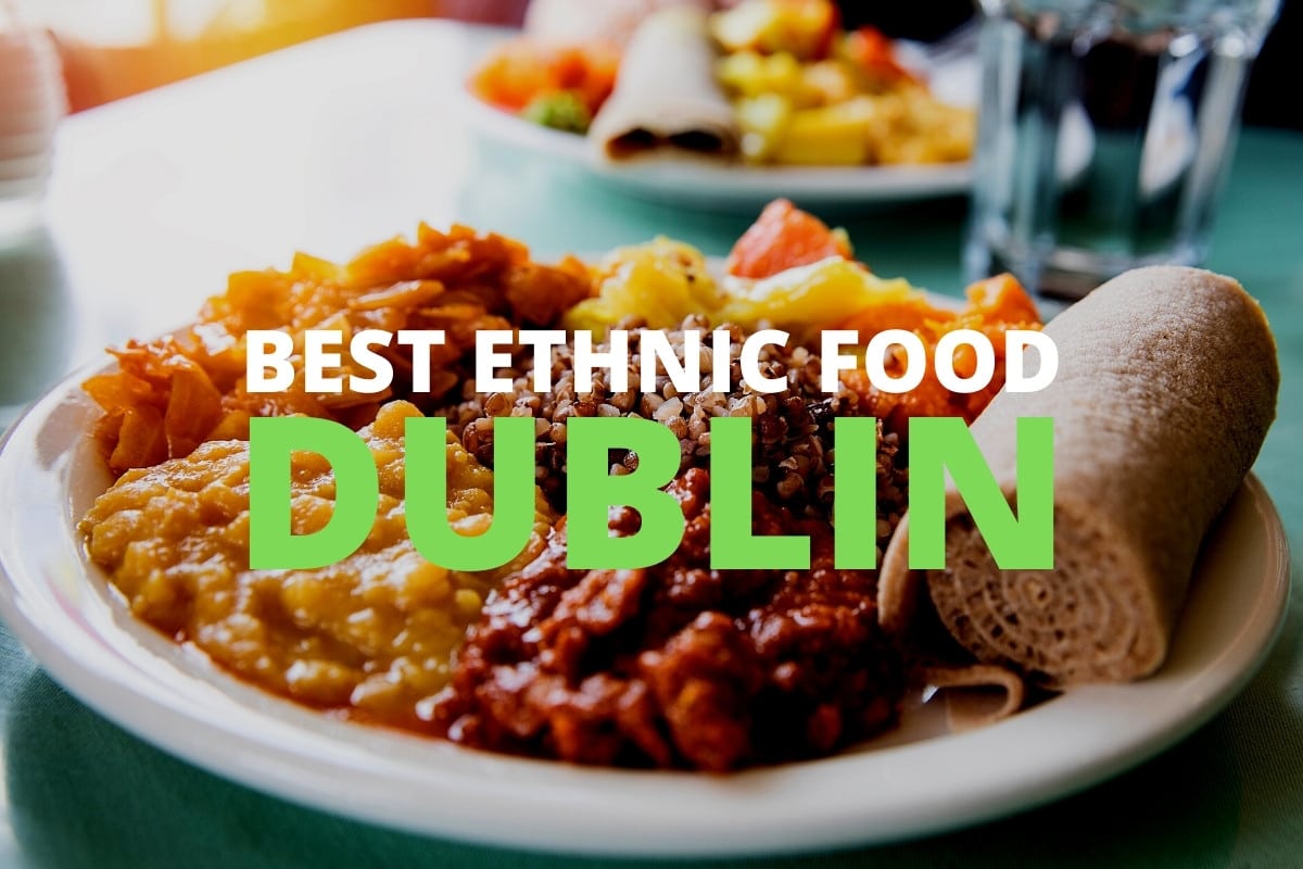 Best Ethnic Restaurants in Dublin - The Capital's Fab Foreign Food